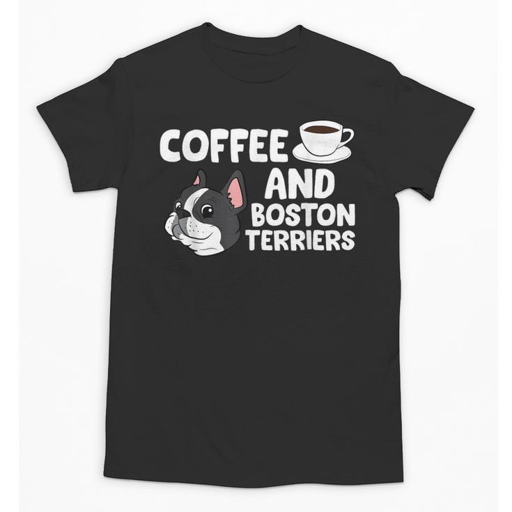 Boston Terrier Lover Coffee And Boston Terriers Unisex T-Shirt