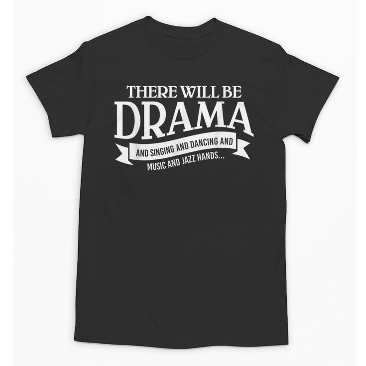 Broadway Actor There Will Be Drama Theater Teacher Men Women Unisex T-Shirt