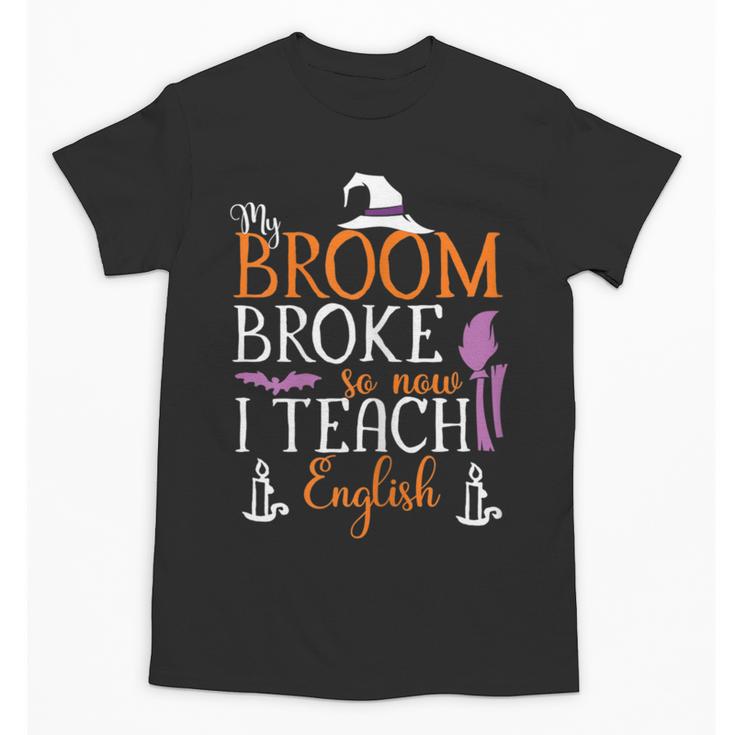 My Broom Broke So Now I Teach English English Teacher Witch Unisex T-Shirt