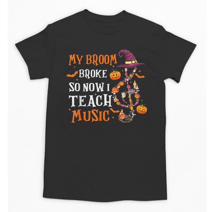My Broom Broke So Now I Teach Music Teacher Halloween Unisex T-Shirt