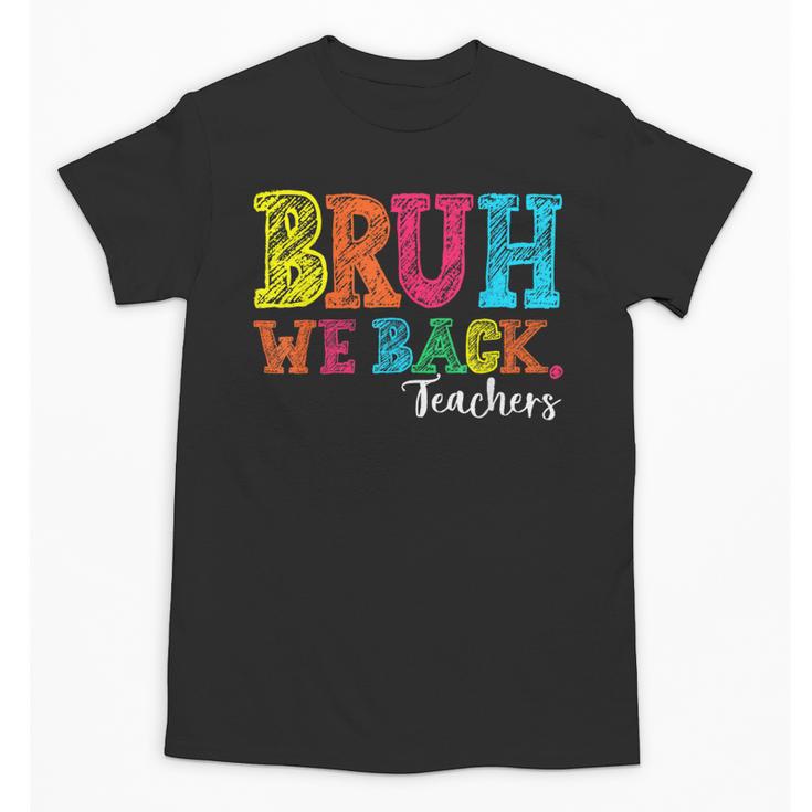 Bruh We Back Teacher First Day Of School Back To School Unisex T-Shirt