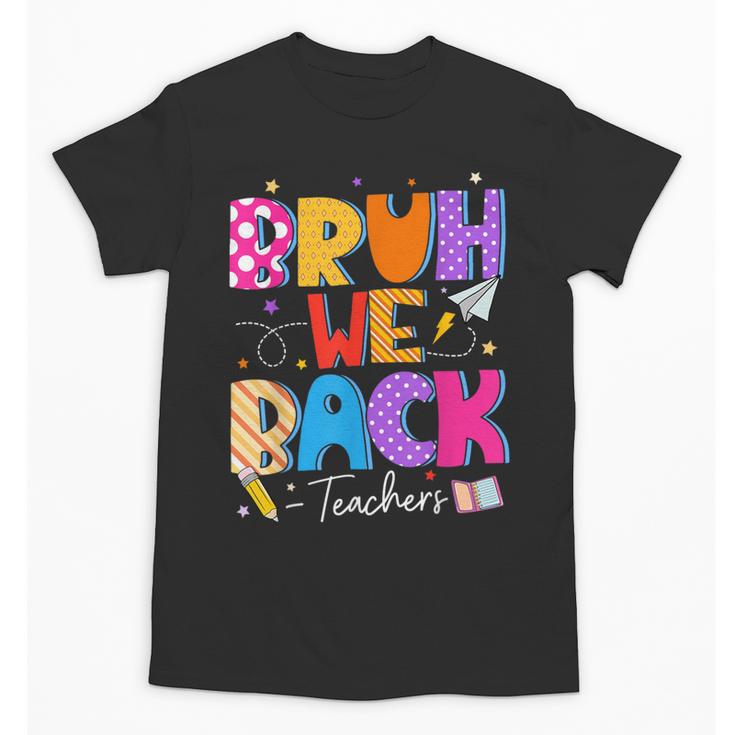 Bruh We Back Teachers First Day Back To School Teachers Unisex T-Shirt