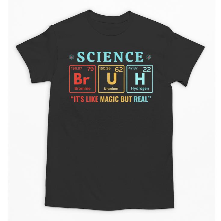Bruh Science Like Magic But Real Teachers Students Scientist Unisex T-Shirt