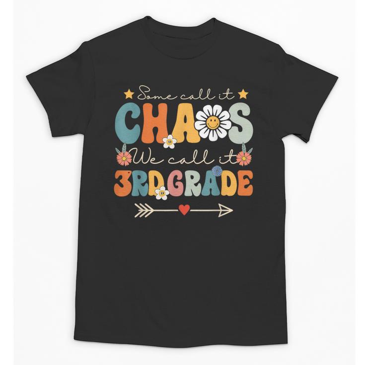 Some Call It Chaos We Call It 3rd Grade Third Grade Teachers Men Women Kids Unisex T-Shirt