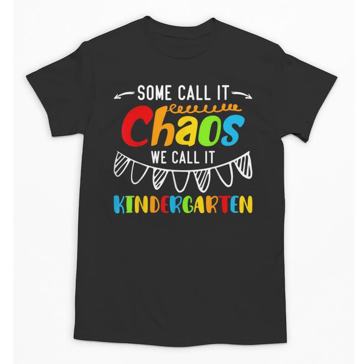 Some Call It Chaos We Call It Kindergarten Teacher Unisex T-Shirt