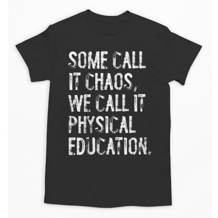 Some Call It Chaos We Call It Physical Education Teacher Unisex T-Shirt