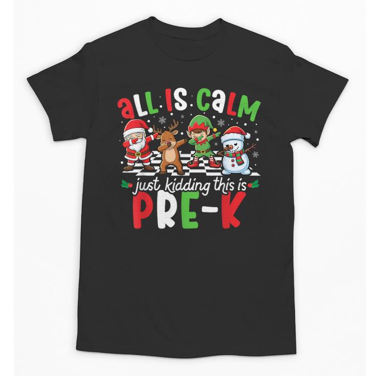 All Is Calm Just Kidding This Is Pre-K Christmas Teacher Unisex T-Shirt, trending gift All Is Calm Just Kidding This Is Pre-K Christmas Teacher Unisex T-Shirt, trending gift