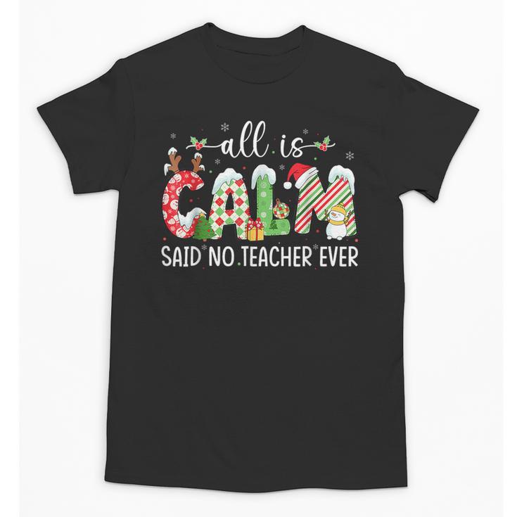 All Is Calm Said No Teacher Ever Teacher Christmas Unisex T-Shirt