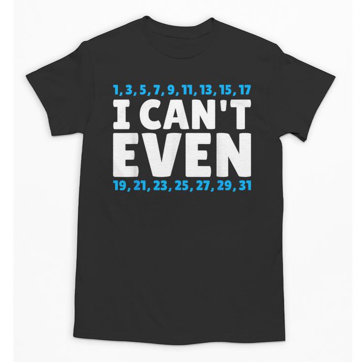 I Can't Even Math Mathematics Teacher Unisex T-Shirt