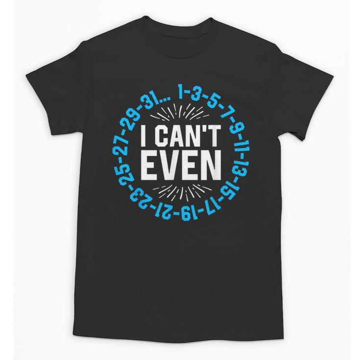 I Can't Even Math Science Teacher Mathematics Numbers Pun Unisex T-Shirt