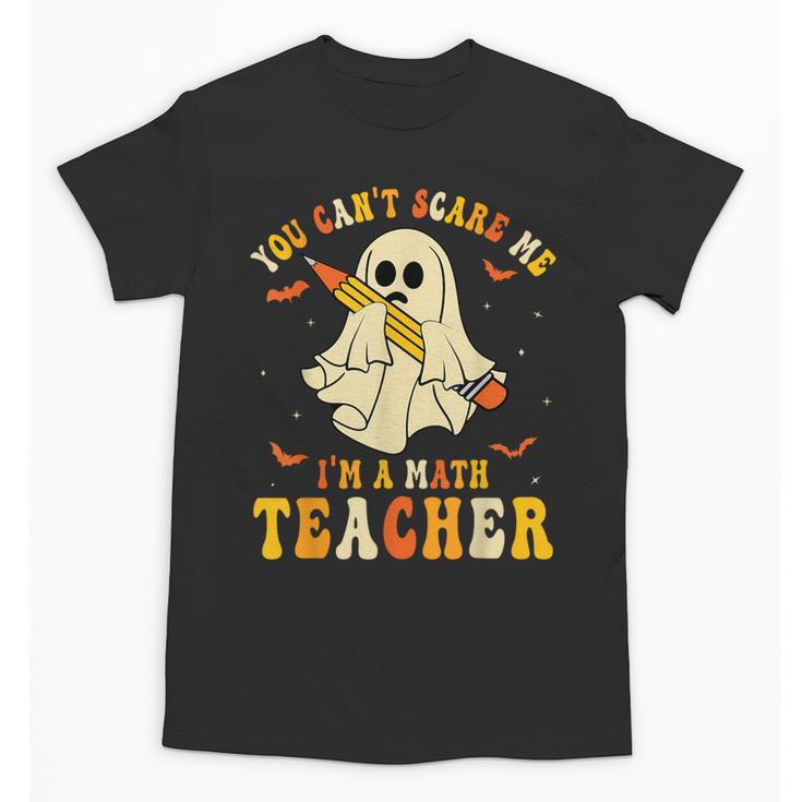 You Can't Scare Me I'm A Math Teacher Halloween Ghost Groovy Unisex T-Shirt