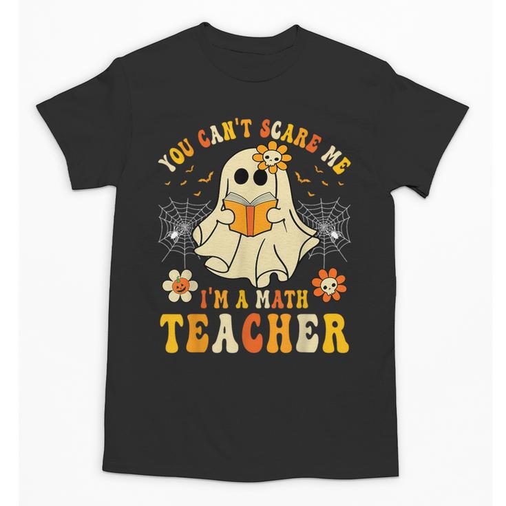 You Can't Scare Me I'm A Math Teacher Halloween Ghost Unisex T-Shirt