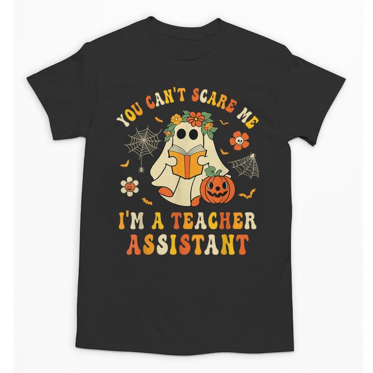 You Can't Scare Me I'm A School Teachers Assistant Halloween Unisex T-Shirt