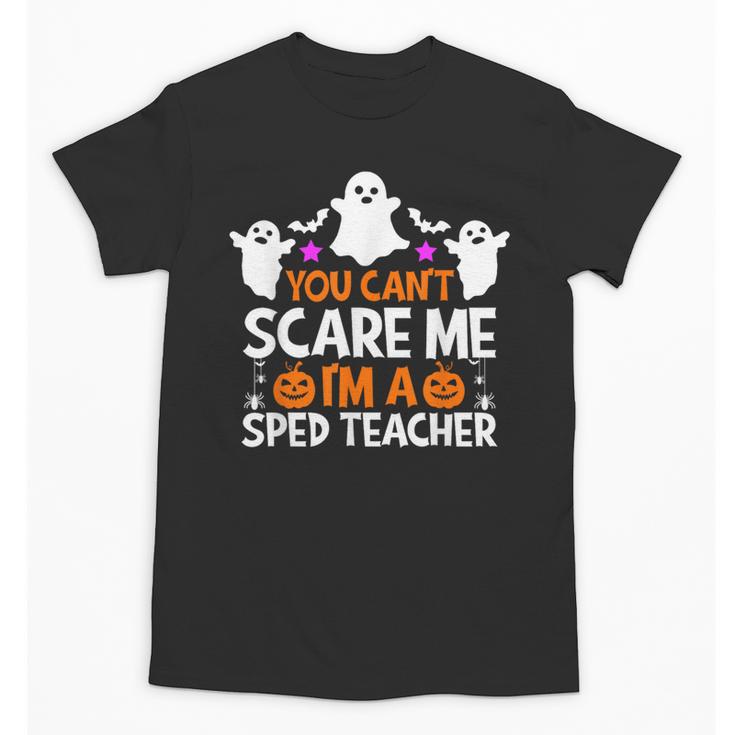 You Can't Scare Me I'm A SPED Teacher Shirt Halloween For Men Women Unisex T-Shirt