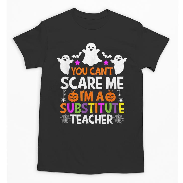 You Can't Scare Me I'm A Substitute Teacher Shirt Halloween Unisex T-Shirt