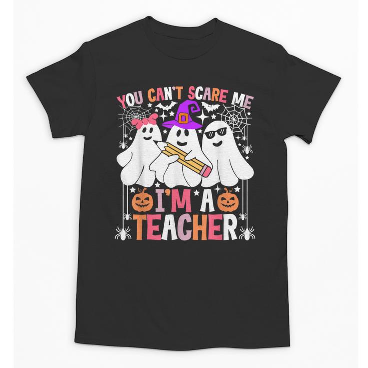 You Can't Scare Me I'm A Teacher Halloween Unisex T-Shirt