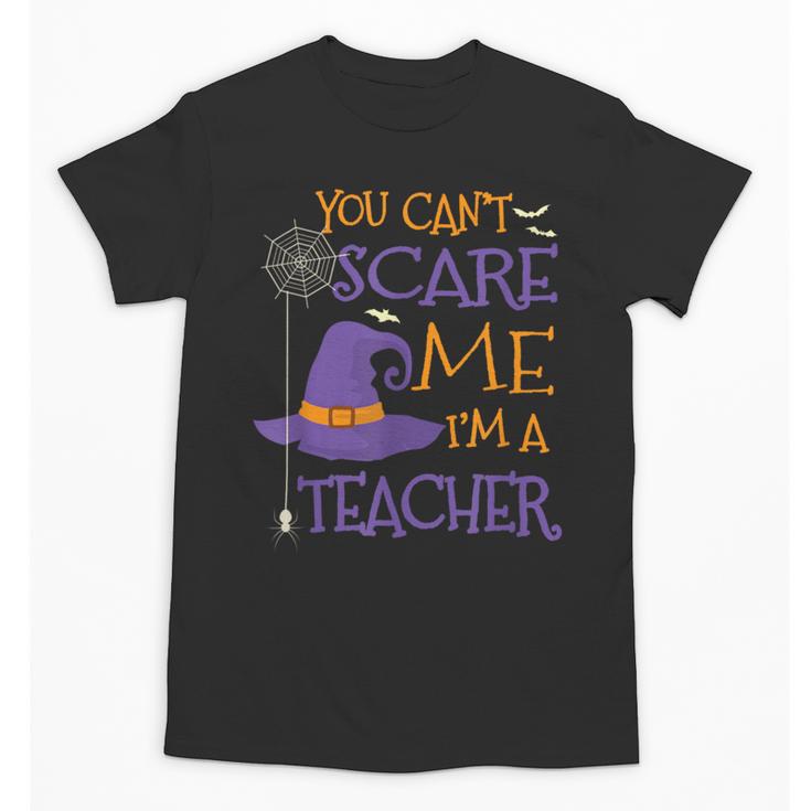 You Can't Scare Me I'm A Teacher For Men Women Unisex T-Shirt