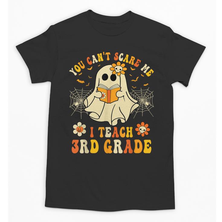 You Can't Scare Me I Teach 3rd Grade Halloween Teacher Ghost Unisex T-Shirt