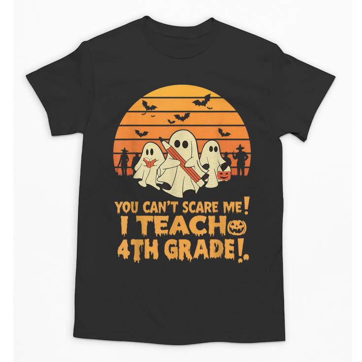 You Can't Scare Me I Teach 4th Grade Teacher Halloween Unisex T-Shirt