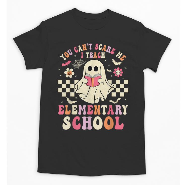 You Can't Scare Me I Teach Elementary School Teacher Spooky Unisex T-Shirt