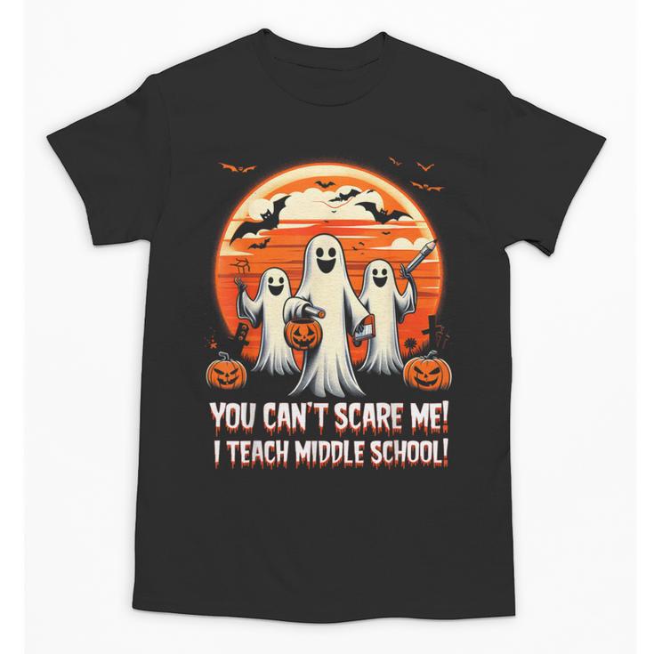 You Can't Scare Me I Teach Middle School Teacher Halloween Unisex T-Shirt