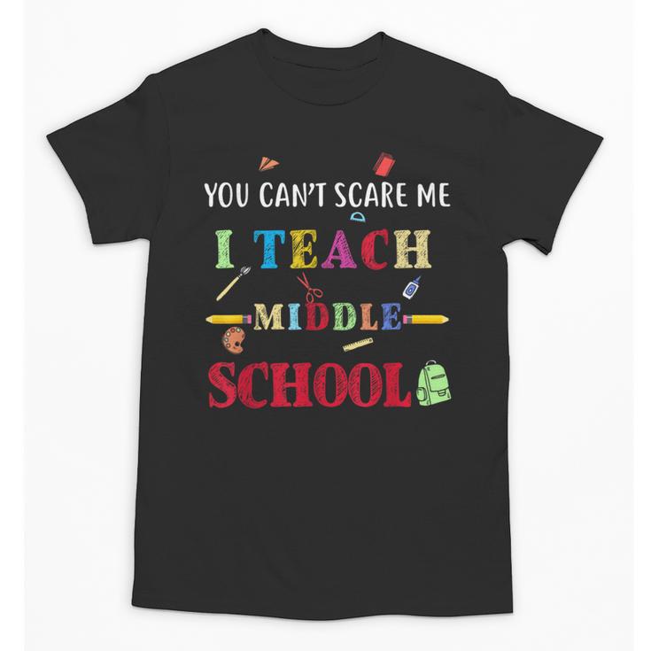 You Can't Scare Me I Teach Middle School Teacher For Men Women Unisex T-Shirt