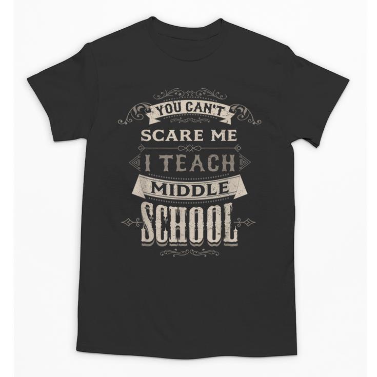 You Cant Scare Me I Teach Middle School Teacher Unisex T-Shirt