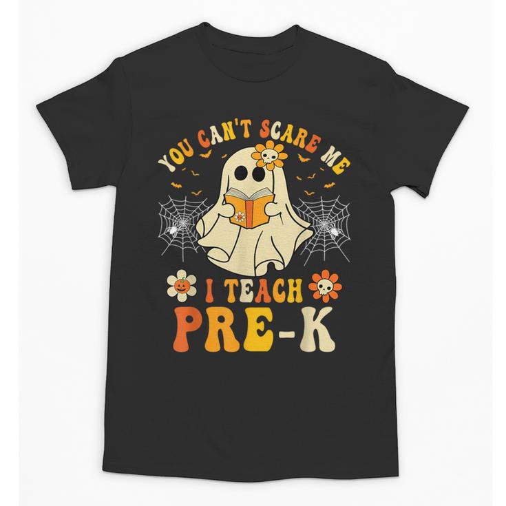 You Can't Scare Me I Teach Pre-K Halloween Teacher Ghost Unisex T-Shirt
