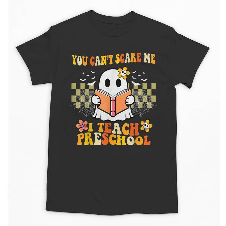 You Can't Scare Me I Teach Preschool Ghost Halloween Teacher Unisex T-Shirt