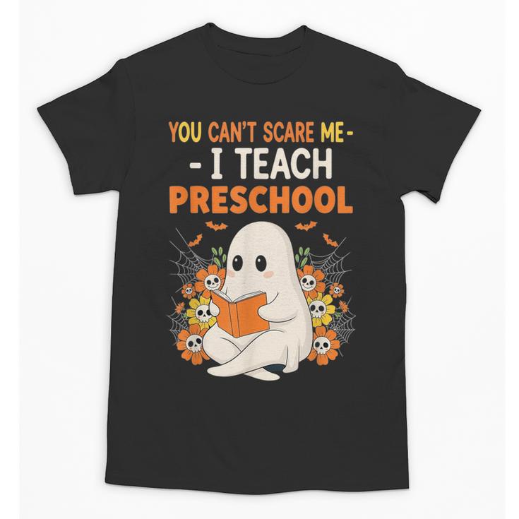 You Cant Scare Me I Teach Preschool Halloween Teacher Unisex T-Shirt