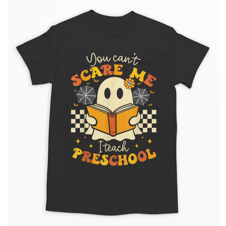 You Can't Scare Me I Teach Preschool Teacher Halloween Ghost Unisex T-Shirt