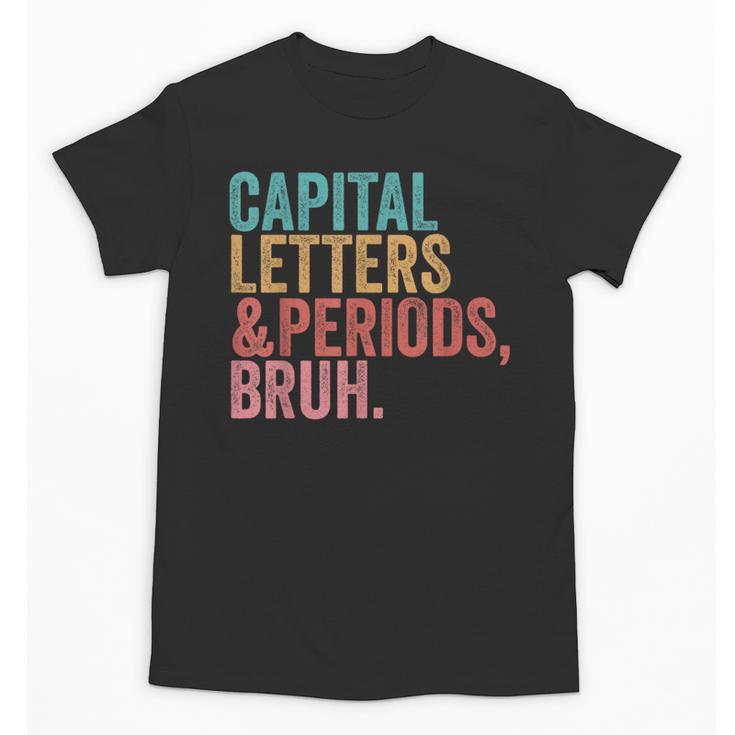 Capital Letters And Periods Bruh Teacher Unisex T-Shirt