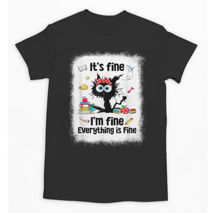Cat It's Fine I'm Fine Everything Is Fine Teacher Life Unisex T-Shirt