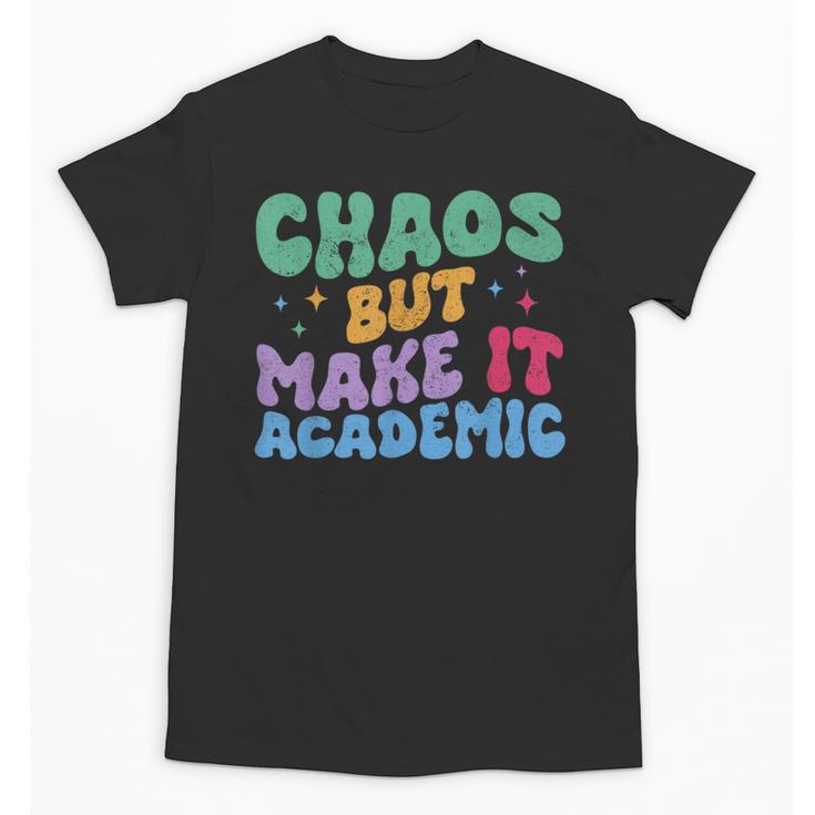 Chaos But Make It Academic Teacher Back To School Unisex T-Shirt