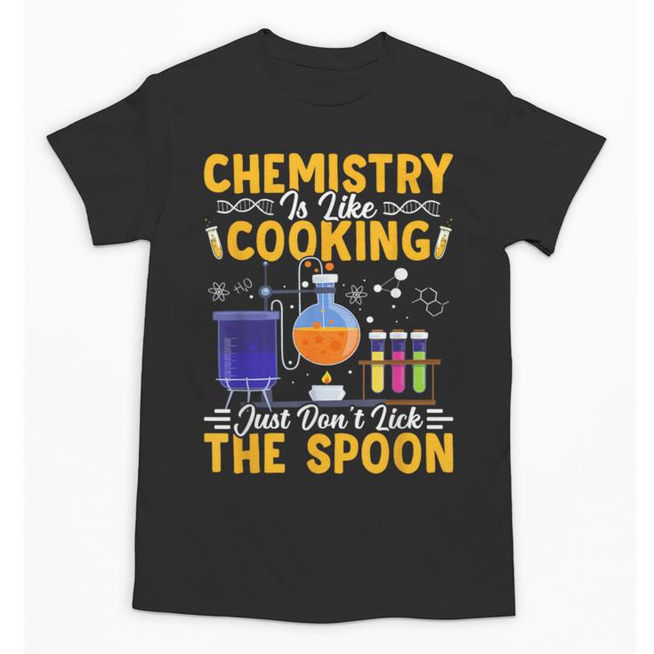 Chemistry Is Like Cooking Science Teacher Student Unisex T-Shirt