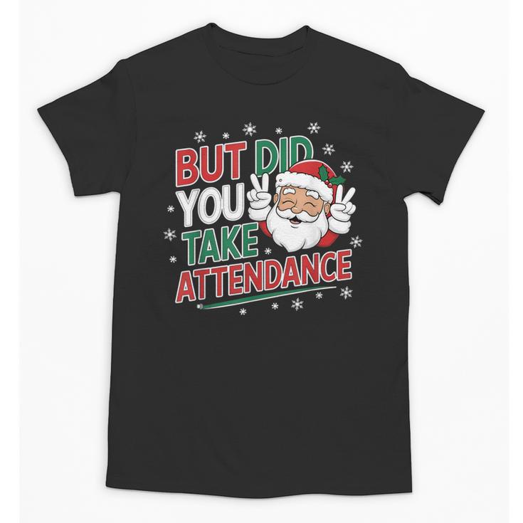 Christmas Teacher Surprise Did You Take Attendance Unisex T-Shirt
