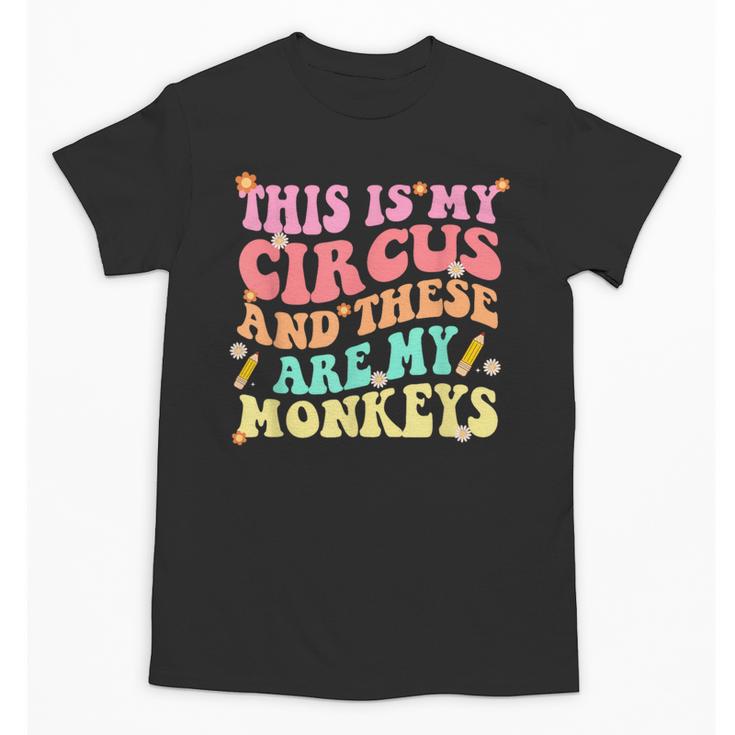 This Is My Circus And These Are My Monkeys School Teacher Unisex T-Shirt