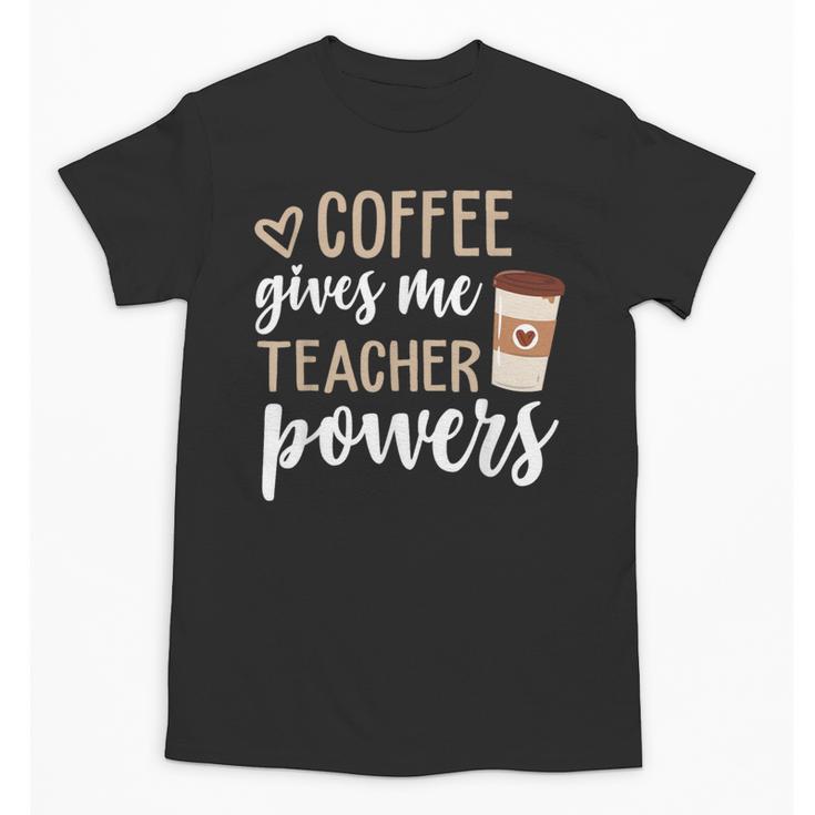 Coffee Gives Me Teacher Powers Teacher Unisex T-Shirt