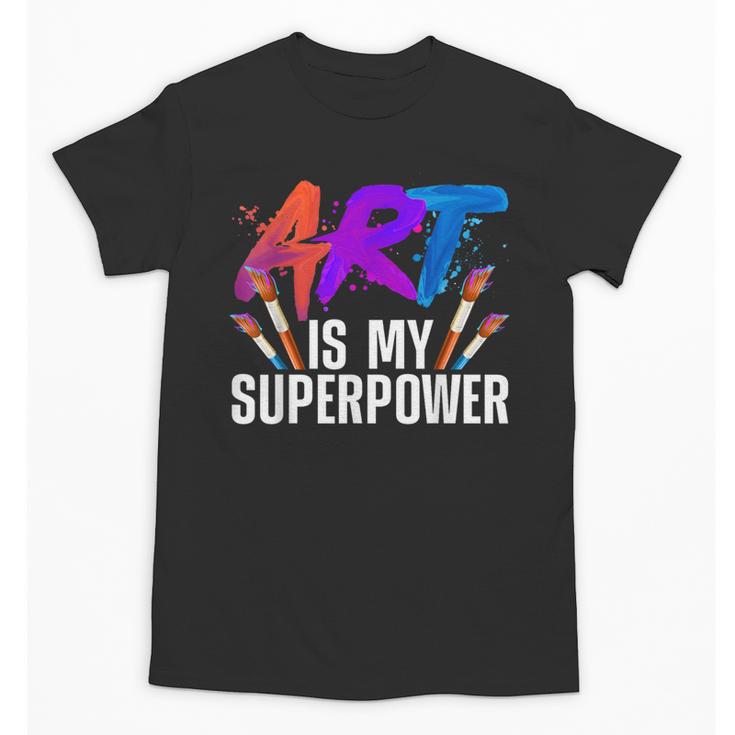 Cool Art For Men Women Art Teacher Artist Painter Superpower Unisex T-Shirt