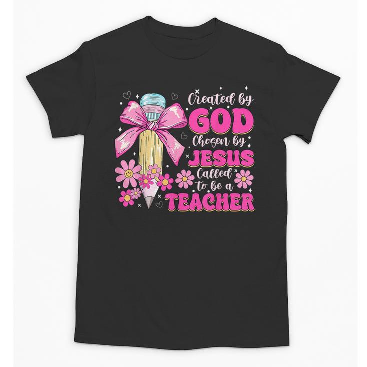 Created By God Called To Teacher Jesus Christian Teacher Unisex T-Shirt