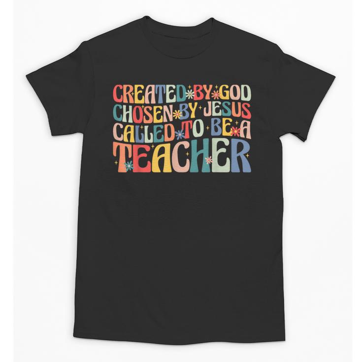 Created By God Chosen By Jesus Called To Be a Teacher Unisex T-Shirt