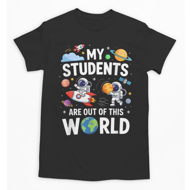Cute School Teacher My Students Are Out Of This World Space Unisex T-Shirt