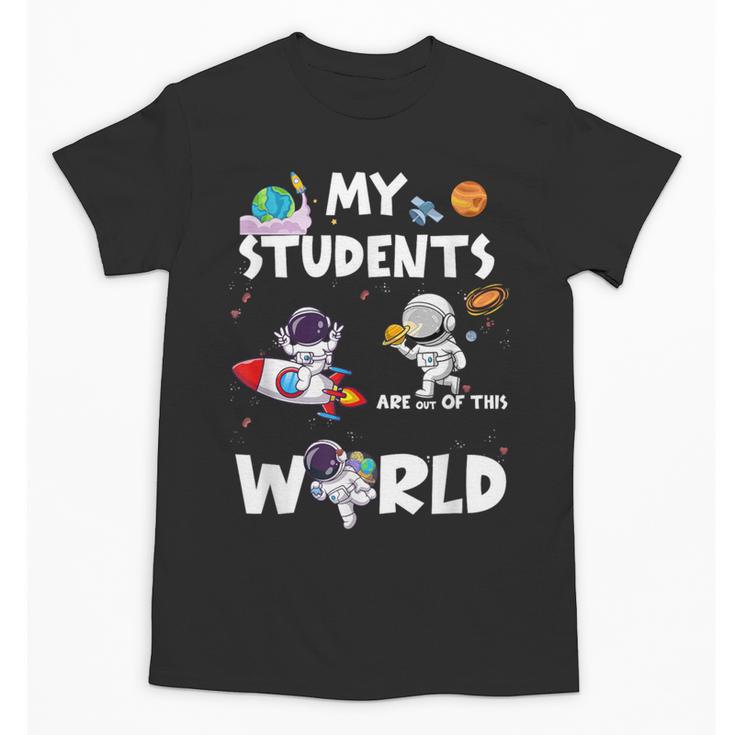 Cute Teacher My Students Are Out-Of This World Space Unisex T-Shirt