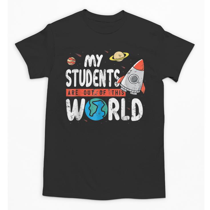 Cute Teacher My Students Are Out Of This World Space Men Women Kids Unisex T-Shirt