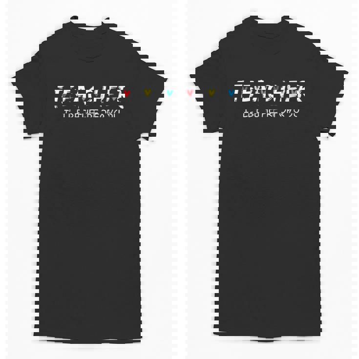 Cute Trendy Teacher Shirt I&#x27;Ll Be There For You Unisex T-Shirt