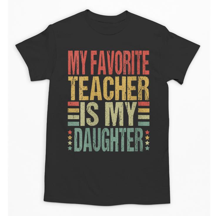 Dad My Favorite Teacher Is My Daughter Proud Daddy Unisex T-Shirt