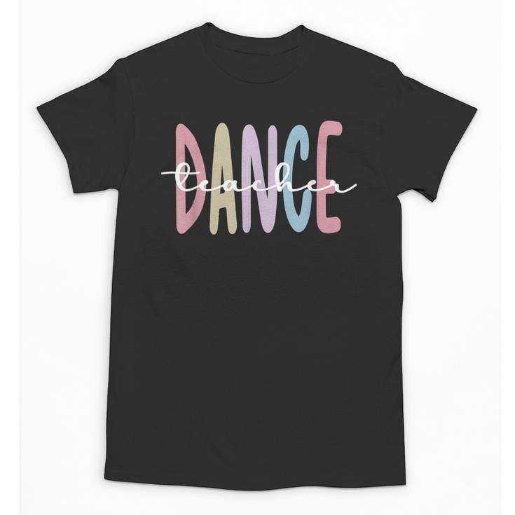 Dance Teacher Appreciation Dance Instructor Dancing Teacher Unisex T-Shirt