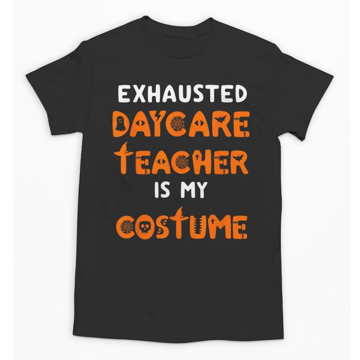 Daycare Teacher Halloween Costume Tired Day Care Shirt Unisex T-Shirt