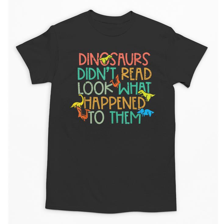 Dinosaurs Didnt Read Book Lover Boys Kids Teacher Unisex T-Shirt