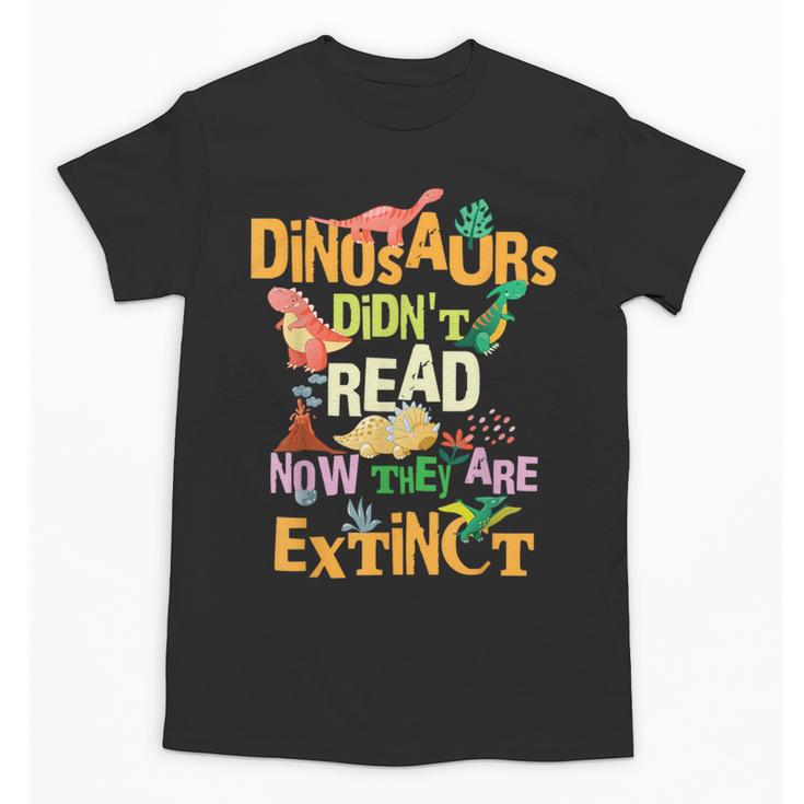 Dinosaurs Didn't Read Now They Are Extinct Reading Teacher Unisex T-Shirt